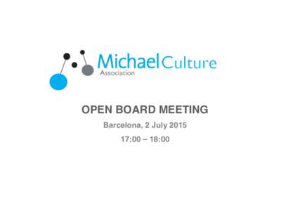 OPEN BOARD MEETING! Barcelona, 2 July 2015! 17:00 – 18:00! !  AGENDA