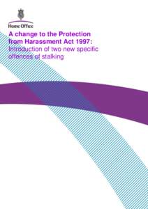 A change to the Protection from Harassment Act 1997: Introduction of two new specific offences of stalking  A change to the Protection from Harassment