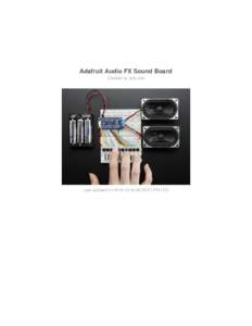 Adafruit Audio FX Sound Board Created by lady ada Last updated on:20:51 PM UTC  Guide Contents