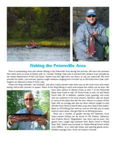Fishing the Petersville Area There is outstanding trout and salmon fishing in the Petersville Area during the summer. We have less pressure than other drive-to areas of Alaska with no “combat” fishing. Gate Lake is s