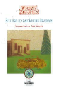 Bill Harley and Arthur Davidson Innovation on Two Wheels Biography written by: Becky Marburger Educational Producer