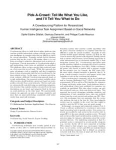 Pick-A-Crowd: Tell Me What You Like, and I’ll Tell You What to Do A Crowdsourcing Platform for Personalized Human Intelligence Task Assignment Based on Social Networks Djellel Eddine Difallah, Gianluca Demartini, and P