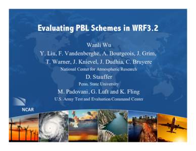 Evaluating PBL Schemes in WRF3.2 Wanli Wu Y. Liu, F. Vandenberghe, A. Bourgeois, J. Grim, T. Warner, J. Knievel, J. Dudhia, C. Bruyere National Center for Atmospheric Research