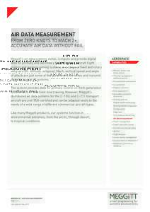 AIR DATA MEASUREMENT From zero knots to Mach 2+, accurate air data without fail Meggitt’s air data systems sense, compute and provide digital data for primary and secondary flight displays, aircraft flight control and 
