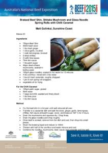 Braised Beef Shin, Shitake Mushroom and Glass Noodle Spring Rolls with Chilli Caramel Matt Golinksi, Sunshine Coast Makes 20 Ingredients 