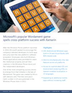 Microsoft’s popular Wordament game spells cross-platform success with Xamarin After the Windows Phone platform launched in 2010, Microsoft wanted to encourage the company’s talented developers to build apps and jump-