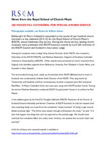 News from the Royal School of Church Music 200 VOICES FILL CATHEDRAL FOR SPECIAL AWARD SERVICE Photographs available: see Notes for Editors below. Edinburgh’s St Mary’s Cathedral resounded to the sound of two hundred