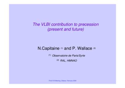 The VLBI contribution to precession (present and future) N.Capitaine (1) and P. Wallace[removed])