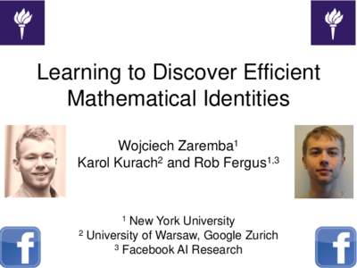 Learning to Discover Efficient Mathematical Identities Wojciech Zaremba1 Karol Kurach2 and Rob Fergus1,3  1