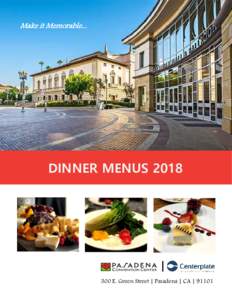 Make it Memorable...  DINNER MENUS 2018 | 300 E. Green Street | Pasadena | CA | 91101