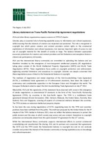 The Hague, 4 JulyLibrary statement on Trans-Pacific Partnership Agreement negotiations IFLA and other library organizations express concern at TPPA IP chapter Libraries play an essential role in fostering equitabl