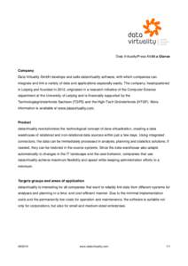 Data Virtuality/Press Kit/At a Glance  Company Data Virtuality GmbH develops and sells datavirtuality software, with which companies can integrate and link a variety of data and applications especially easily. The compan