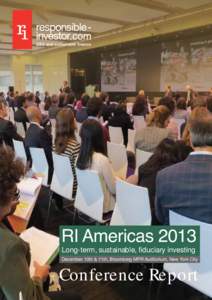 RI Americas 2013 Long-term, sustainable, fiduciary investing December 10th & 11th, Bloomberg MPR Auditorium, New York City Conference Report