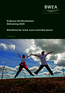 Embrace the Revolution: Delivering 2020 Manifesto for wind, wave and tidal power www.bwea.com  Introduction: Delivering 2020