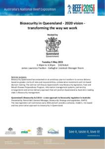 Biosecurity in Queensland[removed]vision transforming the way we work Hosted by Tuesday 5 May[removed]30pm to 4.30pm $10/ticket James Lawrence Pavilion - Gallagher Livestock Manager Room