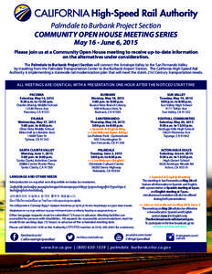 Palmdale to Burbank Project Section COMMUNITY OPEN HOUSE MEETING SERIES May 16 - June 6, 2015 Please join us at a Community Open House meeting to receive up-to-date information on the alternatives under consideration.