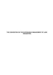 THE CONVENTION ON THE SUSTAINABLE MANAGEMENT OF LAKE TANGANYIKA THE CONVENTION ON THE SUSTAINABLE MANAGEMENT OF LAKE TANGANYIKA  PREAMBLE