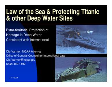 Law of the Sea & Protecting Titanic & other Deep Water Sites Extra-territorial Protection of Heritage in Deep Water Consistent with International