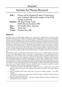 Seminar Institute for Plasma Research Title : Design and developmental aspect of high power ultra-wideband 3dB hybrid coupler for the ICRF