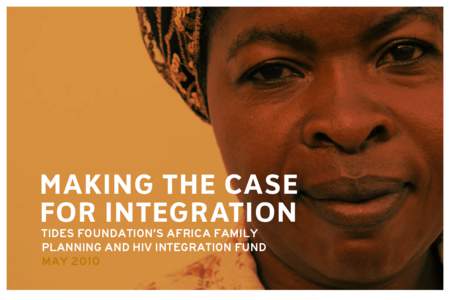 making the case for Integration Tides Foundation’s Africa Family Planning and HIV Integration Fund May 2010