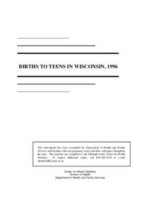 BIRTHS TO TEENS IN WISCONSIN, 1996  This information has been assembled for Department of Health and Family Services staff dealing with teen pregnancy issues and their colleagues throughout the state. The material was co