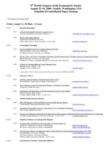 8th World Congress of the Econometric Society August 11-16, [removed]Seattle, Washington, USA Schedule of Contributed Paper Sessions * Designates presenting author  Friday, August 11, 10:30am - 12 noon