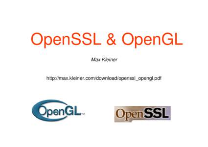 OpenSSL & OpenGL Max Kleiner http://max.kleiner.com/download/openssl_opengl.pdf  OpenSSL and OpenGL