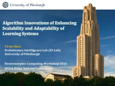 Algorithm Innovations of Enhancing Scalability and Adaptability of Learning Systems Yiran Chen Evolutionary Intelligence Lab (EI-Lab) University of Pittsburgh
