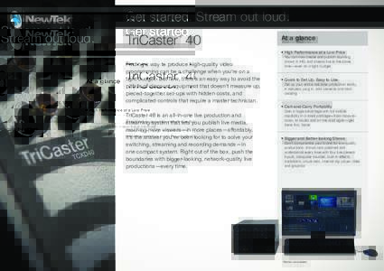 Get started. Stream out loud.  TriCaster 40 ™  Finding a way to produce high-quality video
