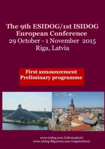 The 9th ESIDOG/1st ISIDOG European Conference 29 October - 1 November 2015 Riga, Latvia  First announcement