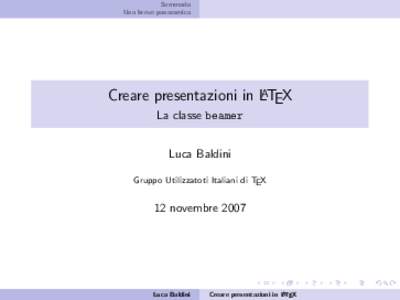 Sommario Una breve panoramica Creare presentazioni in LATEX La classe beamer Luca Baldini