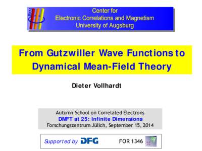 From Gutzwiller Wave Functions to Dynamical Mean-Field Theory Dieter Vollhardt Autumn School on Correlated Electrons