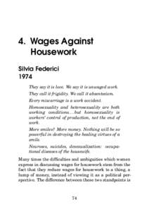 4. Wages Against Housework Silvia Federici 1974 They say it is love. We say it is unwaged work. They call it frigidity. We call it absenteeism.