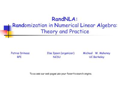 RandNLA: Randomization in Numerical Linear Algebra: Theory and Practice Petros Drineas RPI