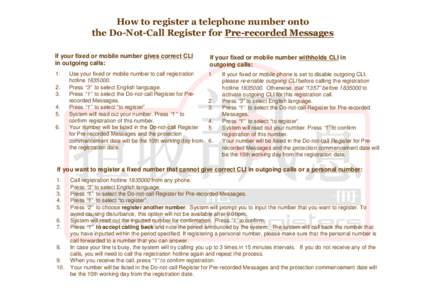 How to register a telephone number onto the Do-Not-Call Register for Pre-recorded Messages If your fixed or mobile number gives correct CLI in outgoing calls:  If your fixed or mobile number withholds CLI in