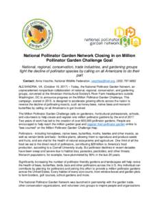 National Pollinator Garden Network Closing in on Million Pollinator Garden Challenge Goal National, regional, conservation, trade industries, and gardening groups fight the decline of pollinator species by calling on all