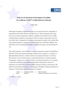 Policy for the Statement of Metrological Traceability on Certificates of ERM® Certified Reference Materials 05 May 2008 Metrological traceability of measurement results is a key requirement for the comparability of meas
