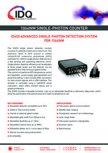 1064NM SINGLE-PHOTON COUNTER ID400 ADVANCED SINGLE-PHOTON DETECTION SYSTEM FOR 1064NM The ID400 single photon detection module consists of a detection head and a control unit. The detection head is built around a cooled