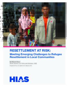 RESETTLEMENT AT RISK: Meeting Emerging Challenges to Refugee Resettlement in Local Communities By Melanie Nezer Senior Director, U.S. Policy and Advocacy, HIAS Prepared for the J.M. Kaplan Fund, February 2013