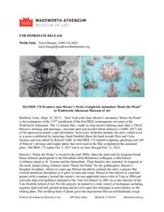 FOR IMMEDIATE RELEASE Media Only: Taryn Bunger, (MATRIX 178 Premiers Sam Messer’s Newly-Completed Animation “Denis the Pirate” at Wadsworth Atheneum Museum of Art