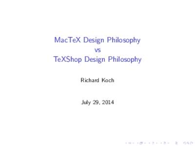 MacTeX Design Philosophy vs TeXShop Design Philosophy Richard Koch  July 29, 2014