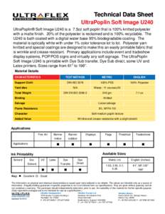 Technical Data Sheet UltraPoplin Soft Image U240 UltraPoplin® Soft Image U240 is a 7.5oz soft poplin that is 100% knitted polyester with a matte finish. 20% of the polyester is reclaimed and is 100% recyclable. The U240