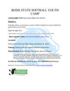 BOISE STATE SOFTBALL YOUTH CAMP YOUTH CAMP Cost: $50.00 per player per session Session 1: Saturday, April 4, 2015 8:00am-11:00am (Check in begins at 7:00am at the front