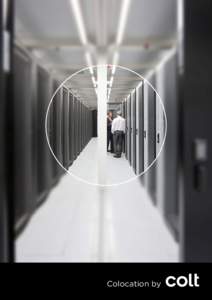 Colocation by  Within a Colt data centre you will be in one of the world’s most connected data centres. Operating 29 carrierneutral data centres across Europe and the Asia-Pacific region, and with