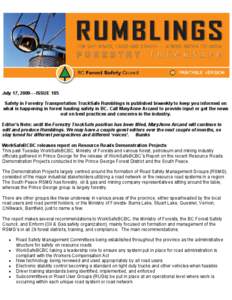 July 17, [removed]ISSUE 105 Safety in Forestry Transportation TruckSafe Rumblings is published biweekly to keep you informed on what is happening in forest hauling safety in BC. Call MaryAnne Arcand to provide input or ge