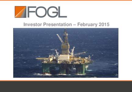 Investor Presentation – February 2015 January 2015 Disclaimer FALKLAND OIL AND GAS LIMITED DISCLAIMER