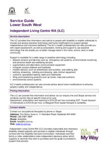 Service Guide Lower South West Independent Living Centre WA (ILC) Service description The ILC provides free information and advice to people with disability to enable individuals to choose and access assistive technology