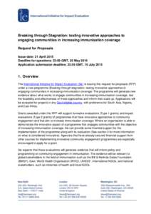 Breaking through Stagnation: testing innovative approaches to engaging communities in increasing immunisation coverage Request for Proposals Issue date: 21 April 2015 Deadline for questions: 23:59 GMT, 20 May 2015 Applic