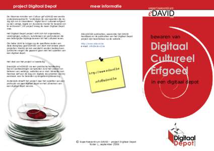 project Digitaal Depot  meer informatie De Vlaamse minister van Cultuur gaf eDAVID een eerste onderzoeksopdracht: “onderzoek de voorwaarden die nodig zijn om in Vlaanderen 	‘digital born’ cultureel erfgoed