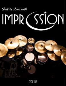 Fall in Love with  2015 Impression Cymbals is a realization of experienced industry veterans and cymbalsmiths, established inCompletely hand hammered, artisan crafted cymbals produced in